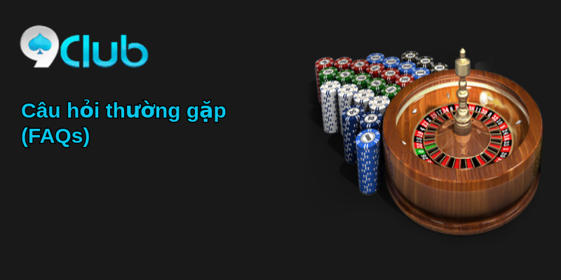 Trải Nghiệm Casino 9Club - Sân Chơi Giải Trí Số 1 4 Câu hỏi thường gặp (FAQs)